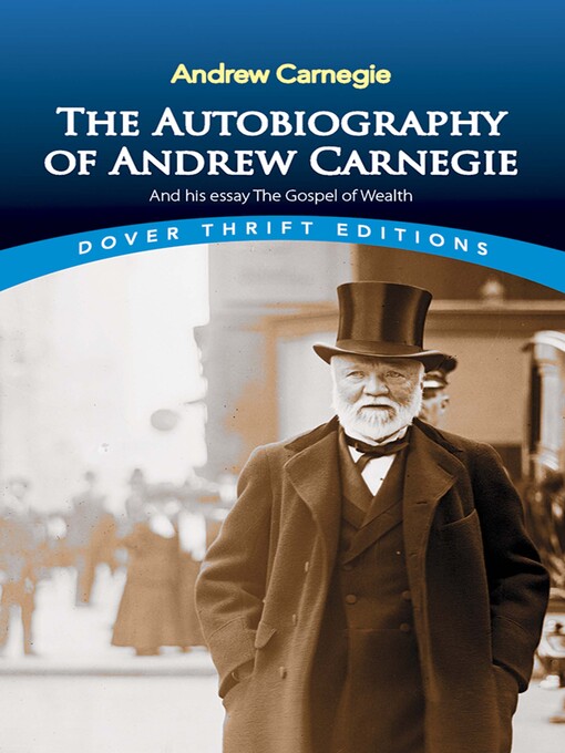 Title details for The Autobiography of Andrew Carnegie and His Essay the Gospel of Wealth by Andrew Carnegie - Available